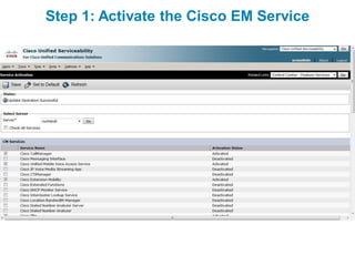 Step 1: Activate the Cisco EM Service
 