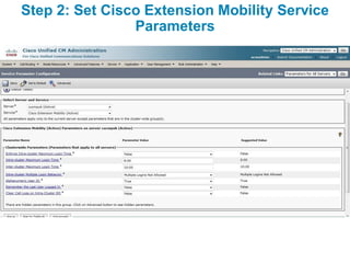 Step 2: Set Cisco Extension Mobility Service
                Parameters
 
