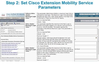 Step 2: Set Cisco Extension Mobility Service
                Parameters
 