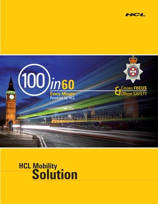 SH
                         ILT IR




                     W


                                 E
in60
                         PO
                              LICE




Every Minute
Powered by HCL
                 
                 Citizen FOCUS
                 Officer SAFETY
 