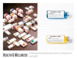 In what ways does accessing space presume or privilege those in
Health & Wellness   good health?
 