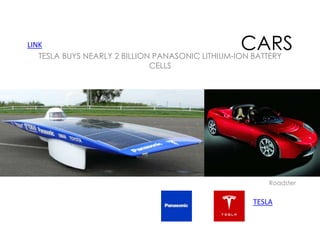 CARS

LINK
TESLA BUYS NEARLY 2 BILLION PANASONIC LITHIUM-ION BATTERY
CELLS

Roadster

TESLA

 