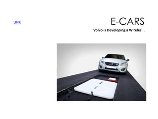 LINK

E-CARS
Volvo is Developing a Wireles...

 