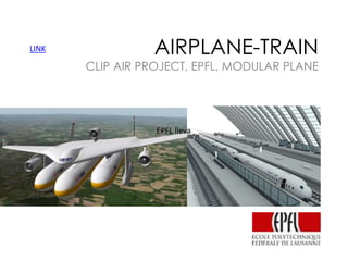 LINK

AIRPLANE-TRAIN

CLIP AIR PROJECT, EPFL, MODULAR PLANE

EPFL lleva

 