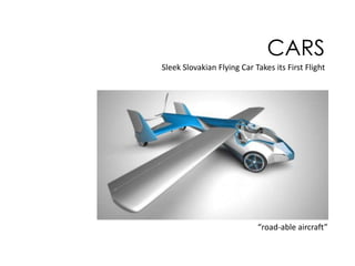 CARS
Sleek Slovakian Flying Car Takes its First Flight

“road-able aircraft”

 