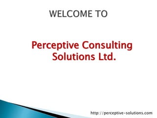 Perceptive Consulting
Solutions Ltd.
http://perceptive-solutions.com
 
