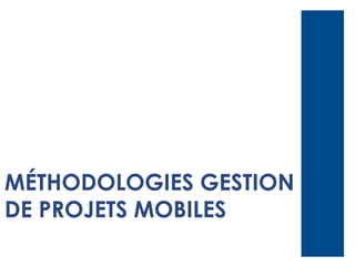 MÉTHODOLOGIES GESTION
DE PROJETS MOBILES

 