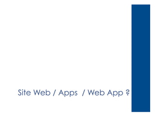 Site Web / Apps / Web App ?

 