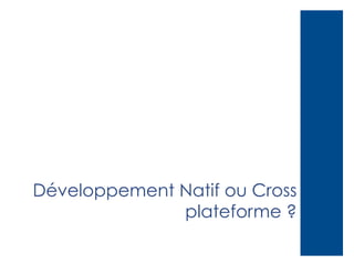 Développement Natif ou Cross
plateforme ?

 