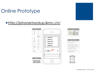 Online Prototype
¡ http://iphonemockup.lkmc.ch/

© Sébastien Brison – EM Lyon 2014

 