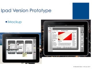 Ipad Version Prototype
¡ iMockup

© Sébastien Brison – EM Lyon 2014

 