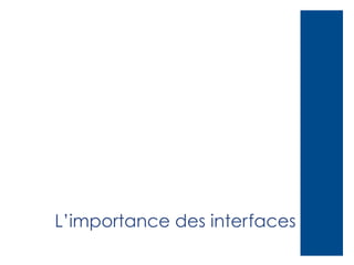 L’importance des interfaces

 