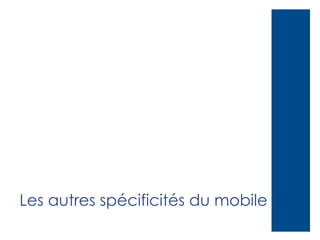 Les autres spécificités du mobile

 