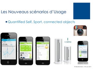 Les Nouveaus scénarios d’Usage
¡ Quantified Self, Sport, connected objects

© Sébastien Brison – EM Lyon 2014

 