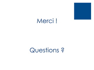 Merci !

Questions ?

 