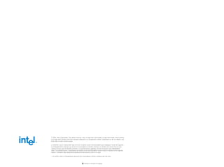 © 2003, Intel Corporation. Tous droits réservés. Intel, le logo Intel, Intel Inside, le logo Intel Inside, Intel Centrino
et le logo Intel Centrino sont des marques déposées ou enregistrées d'Intel Corporation ou de ses filiales, aux
États-Unis et dans d'autres pays.

Le bénéfice d'une connectivité sans fil et de certaines autres fonctionnalités peut impliquer l'achat de logiciels
ou d'équipements externes ou encore la souscription à certains services. Le nombre de zones d'accès aux
réseaux locaux sans fil (RLAN) est limité. Les performances globales ont été mesurées sous MobileMark*
2002. Ces performances, l'autonomie sur batterie et les fonctionnalités varient selon le matériel et les logiciels
utilisés. Consultez http://www.intel.fr/products/centrino/more_info/ à ce sujet.

* Les autres noms et désignations peuvent être revendiqués comme marques par des tiers.




                                                      Pensez à recycler le papier.
 