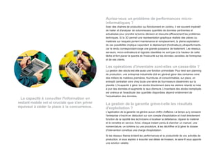 Auriez-vous un problème de performances micro-
                                                 informatiques ?
                                                 Avec des chaînes de production qui fonctionnent en continu, il est souvent impératif
                                                 de traiter et d'analyser de volumineuses quantités de données pertinentes et
                                                 actualisées pour prendre la bonne décision et résoudre efficacement les problèmes
                                                 techniques. Si la 3D permet une représentation graphique réaliste des pièces ou
                                                 matériels sur lesquels portent maintenance et remplacement, la pleine exploitation
                                                 de ces possibilités implique cependant le déploiement d'ordinateurs ultraperformants,
                                                 car le rendu correspondant exige une grande puissance de traitement. Les réseaux,
                                                 serveurs, micro-ordinateurs et logiciels obsolètes ne sont pas à la hauteur de cette
                                                 tâche et font planer le spectre de l'insécurité sur les données sensibles de l'entreprise
                                                 et de ses clients.

                                                 Les opérations d'inventaire sont-elles un casse-tête ?
                                                 La gestion des stocks est elle aussi une fonction primordiale. Pour tenir son planning
                                                 de production, une entreprise industrielle doit en général gérer des centaines voire
                                                 des milliers de matières premières, fournitures et consommables, sur place, en
                                                 entrepôt centralisé voire chez toute une série de fournisseurs disséminés sur la
                                                 planète. L'incapacité à gérer les stocks directement dans les ateliers retarde la mise
                                                 à jour des données et augmente le taux d'erreurs. L'inventaire des stocks inemployés
                                                 est onéreux et l'exactitude des quantités disponibles dépend entièrement de
                                                 l'actualisation des données.
  La capacité à consulter l'information en
restant mobile est si cruciale que s'en priver   La gestion de la garantie grève-t-elle les résultats
équivaut à céder la place à la concurrence.      d'exploitation ?
                                                 L'application de la garantie ne génère aucun chiffre d'affaires. Le temps qu'y consacre
                                                 l'entreprise s'inscrit en déduction sur son compte d'exploitation et il est directement
                                                 fonction de la rapidité des techniciens à localiser la défaillance, réparer le matériel
                                                 et le remettre en service. Ainsi, chaque instant perdu à chercher un manuel, une
                                                 nomenclature, un schéma ou une procédure, à les déchiffrer et à gérer le dossier
                                                 d'intervention constitue une charge d'exploitation.

                                                 Si les réseaux filaires brident les performances et la productivité de vos activités de
                                                 production, si vous aspirez à écourter vos délais de livraison, le sans-fil vous apporte
                                                 une solution valable.
 