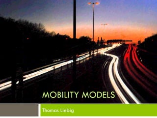 MOBILITY MODELS
Thomas Liebig
 