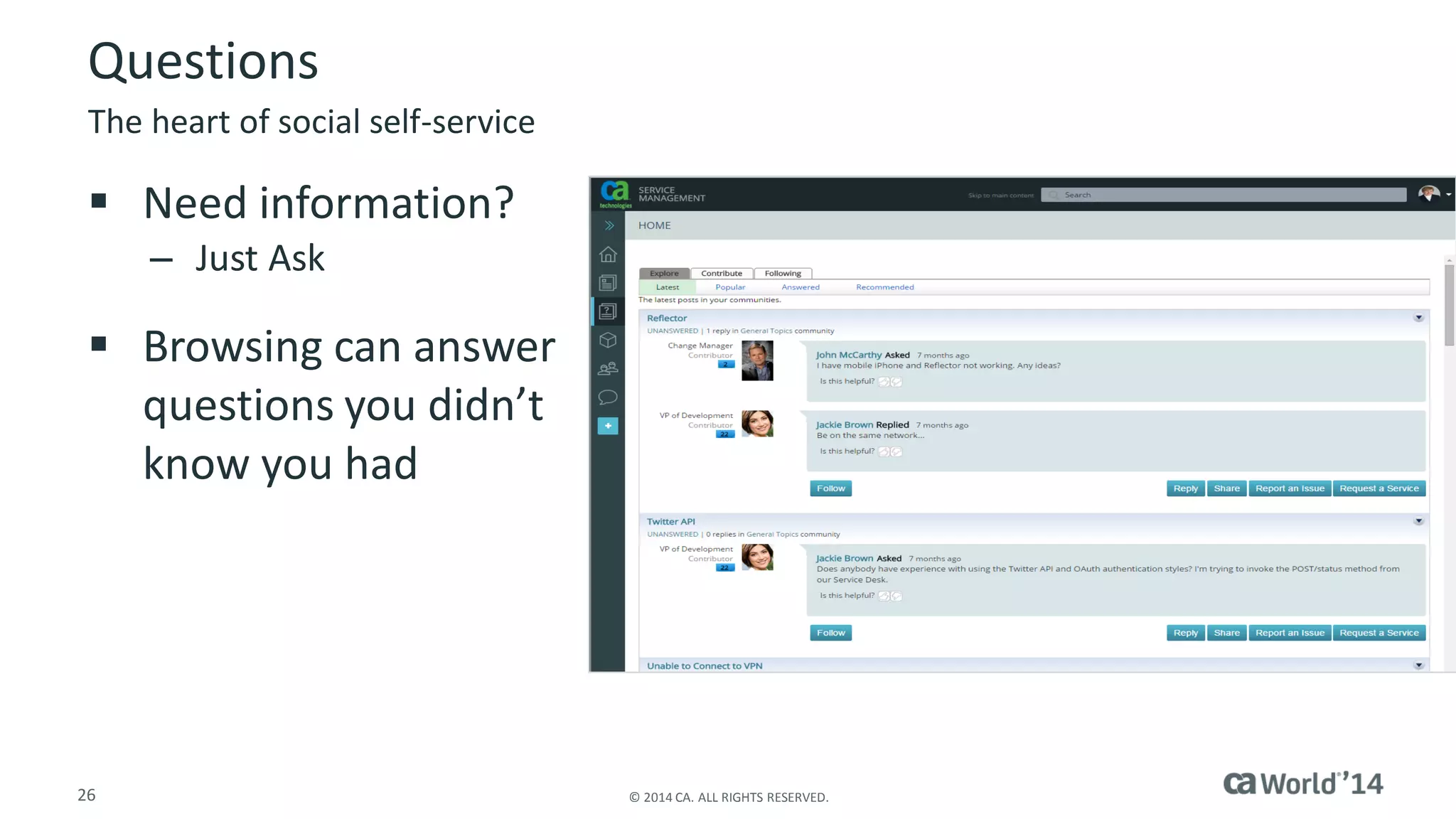 26 
© 2014 CA. ALL RIGHTS RESERVED. 
Questions 
Need information? 
–Just Ask 
Browsing can answer questions you didn’t know you had 
The heart of social self-service  