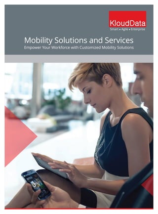 KloudData
Empower Your Workforce with Customized Mobility Solutions
Mobility Solutions and Services
 
