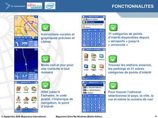 FONCTIONNALITES Instructions vocales et graphiques précises et claires   Mode nuit et jour pour une conduite à tout moment   Allez jusqu’à l’adresse, le code postal, l’historique de navigation, le point d’intérêt   Trouvez les stations essence, les parkings et 31 autres catégories de points d’intérêt   Pour trouver l’adresse: sélectionnez le pays, la ville, la rue et même le numéro de rue!   31 catégories de points d’intérêt disponibles depuis « aéroports » jusqu’à « université » 