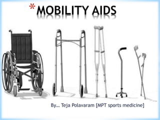 By… Teja Polavaram [MPT sports medicine]
*MOBILITY AIDS
 