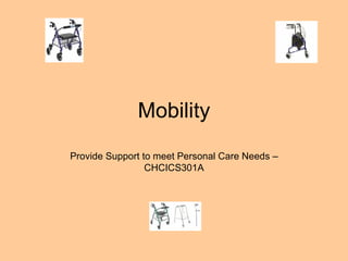 Mobility Provide Support to meet Personal Care Needs – CHCICS301A 