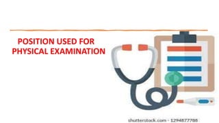 POSITION USED FOR
PHYSICAL EXAMINATION
 