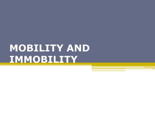 MOBILITY AND
IMMOBILITY
 