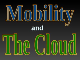 and   Mobility The Cloud 