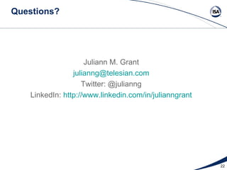 Questions?




                     Juliann M. Grant
                 julianng@telesian.com
                    Twitter: @julianng
    LinkedIn: http://www.linkedin.com/in/julianngrant




                                                        22
 