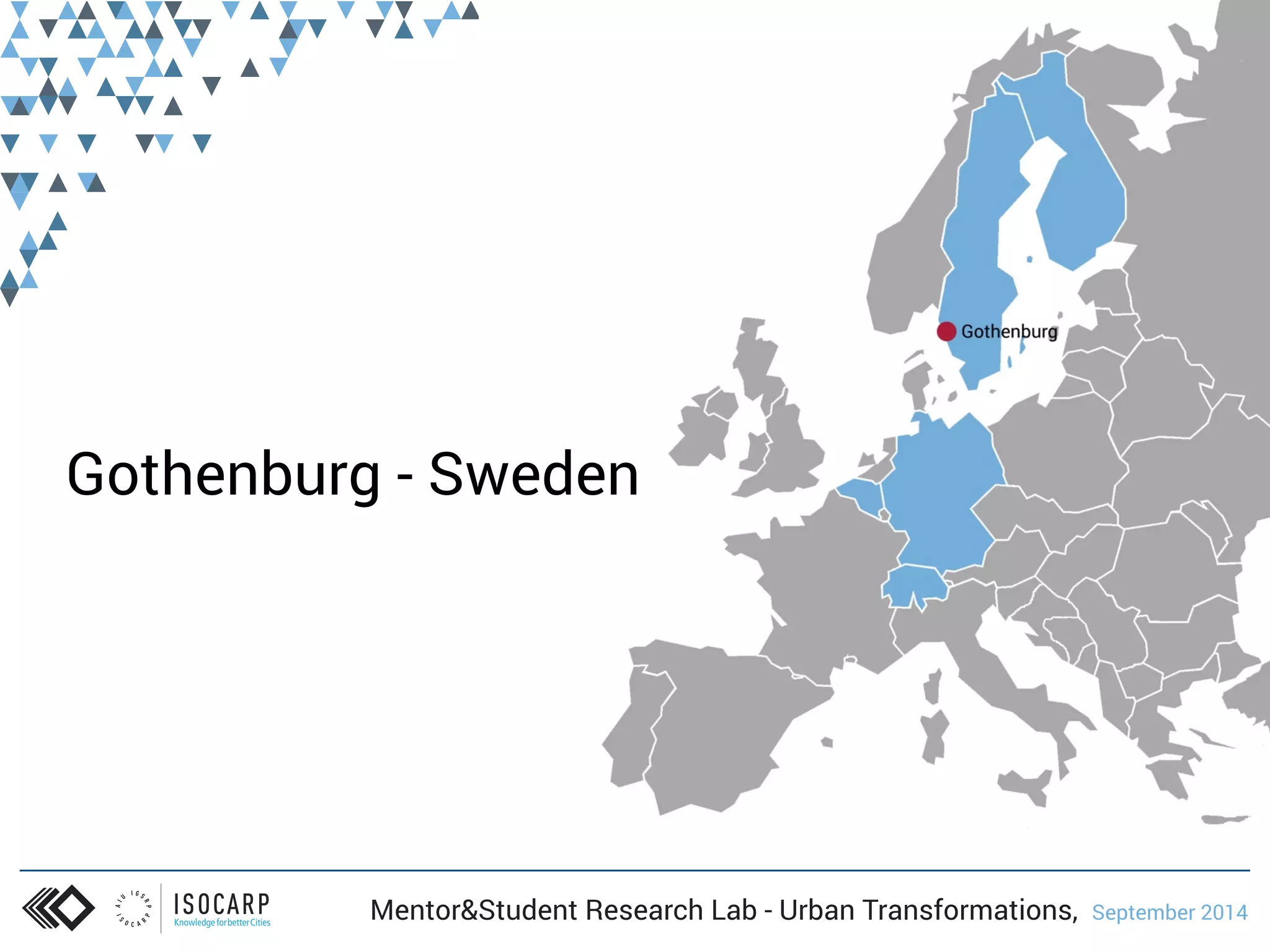 Gothenburg - Sweden 
Mentor&Student Research Lab - Urban Transformations, September 2014 
 