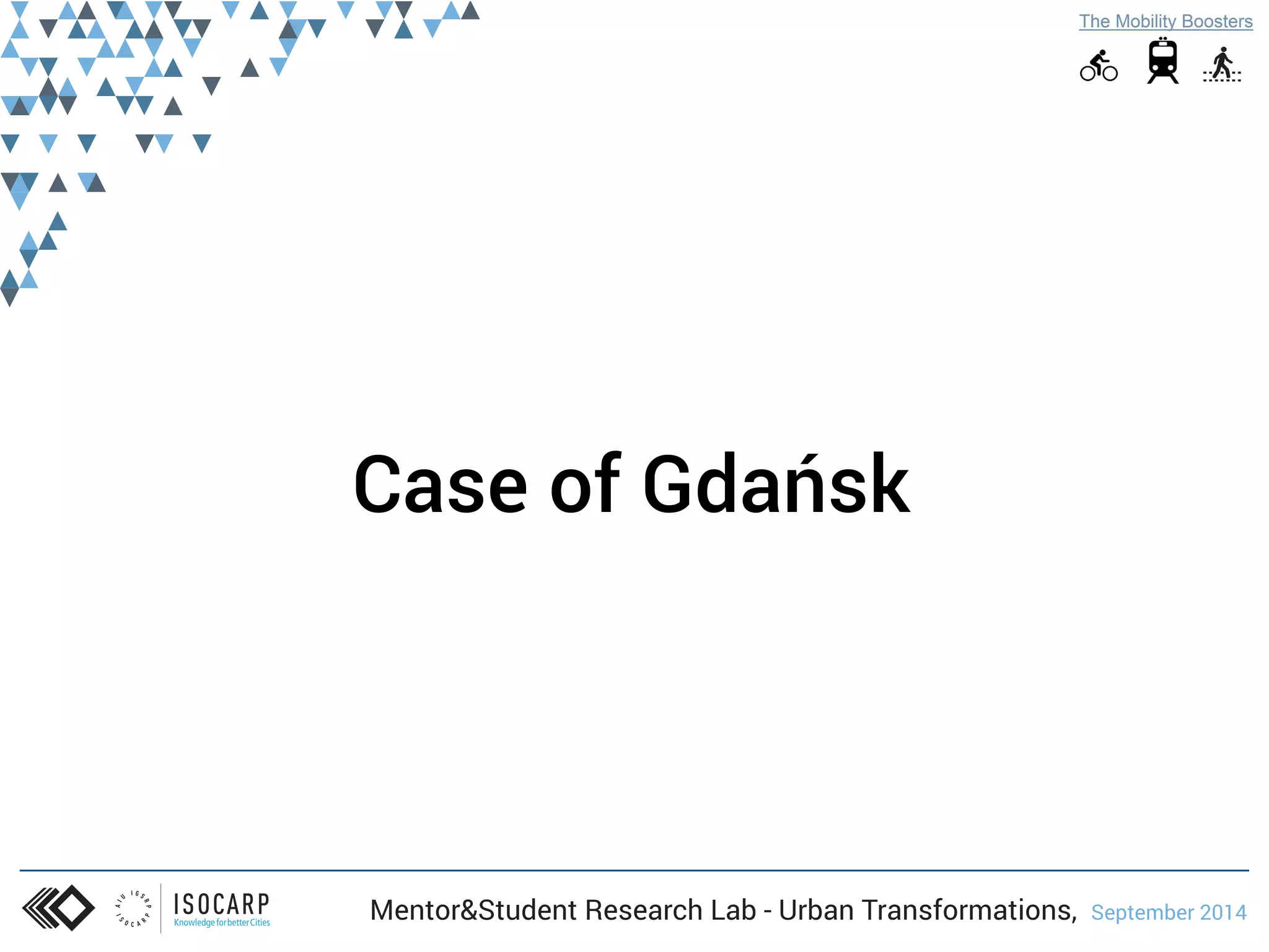 Case of Gdańsk 
Mentor&Student Research Lab - Urban Transformations, September 2014 
 