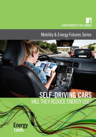 Mobility & Energy Futures Series
Energy
Leeds
SELF-DRIVING CARS
WILLTHEYREDUCEENERGYUSE?
 