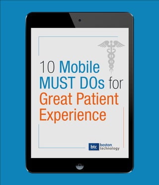 10 Mobile
MUST DOs for
Great Patient
Experience
 
