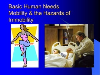 Basic Human Needs
Mobility & the Hazards of
Immobility
 