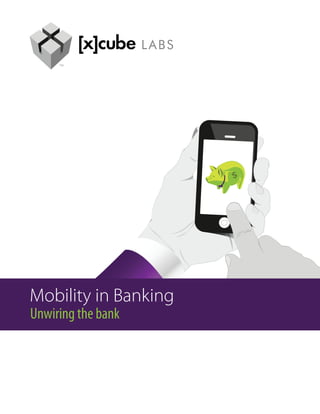 Mobility in Banking
Unwiring the bank
 