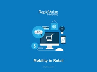 © RapidValue Solutions
Mobility in Retail
 