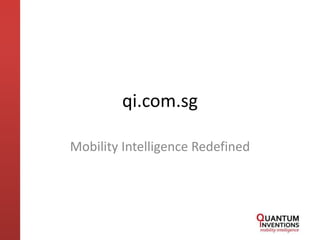 qi.com.sg Mobility Intelligence Redefined 