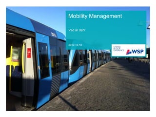 Mobility Management
Vad är det?

2012-12-18

 
