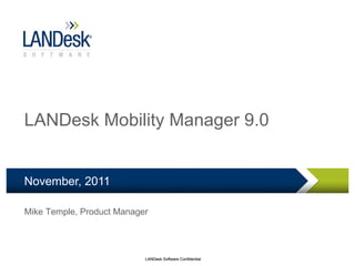 LANDesk Mobility Manager 9.0 November, 2011 Mike Temple, Product Manager 