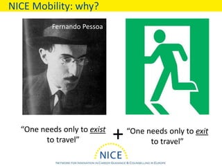 NICE Mobility: why?
“One needs only to exist
to travel”
Fernando Pessoa
“One needs only to exit
to travel”+
 