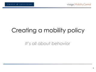 Creating a mobility policy It’s all about behavior B 