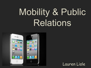Mobility & Public
  Relations



           Lauren Lisle
 