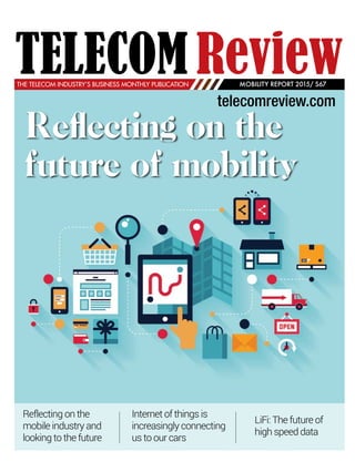 LiFi: The future of
high speed data
Internet of things is
increasingly connecting
us to our cars
Reflecting on the
mobile industry and
looking to the future
Reflecting on the
future of mobility
MOBILITY REPORT 2015/ S67
 