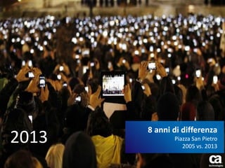 8 anni di differenza

2005
2013
4

Piazza San Pietro
2005 vs. 2013
© 2013 CA. All rights reserved.

 
