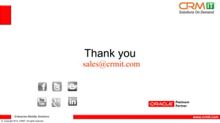 Enterprise Mobility Solutions 
© Copyright 2014 CRMIT. All rights reserved. 
www.crmit.com 
Thank you 
sales@crmit.com 
