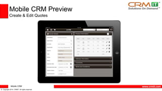 Mobile CRM 
© Copyright 2014 CRMIT. All rights reserved. 
www.crmit.com 
Mobile CRM Preview 
Create & Edit Quotes 
 