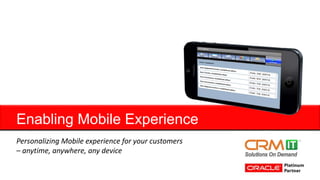 Enabling Mobile Experience 
Personalizing Mobile experience for your customers 
– anytime, anywhere, any device 
 