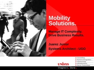 Mobility
Solutions.
Manage IT Complexity.
Drive Business Results.

Juarez Junior
Systems Architect - UGO
 